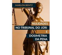 NULIDADES NO TRIBUNAL DO JÚRI E NA DOSIMETRIA DA PENA - O CONTROLE DAS DECISÕES DO JÚRI À LUZ DOS PRINCÍPIOS CONSTITUCIONAIS