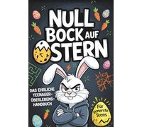 Null Bock auf Ostern: Das ehrliche Teenager-Überlebenshandbuch - Rätsel, Spiele und Fluchtideen für genervte Teens