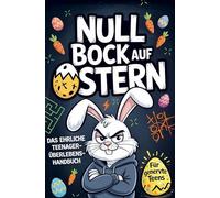 Null Bock auf Ostern: Das ehrliche Teenager-Überlebenshandbuch - Rätsel, Spiele und Fluchtideen für genervte Teens