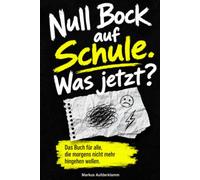 Null Bock auf Schule. Was jetzt?: Das Buch für alle, die morgens nicht mehr hingehen wollen.