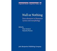 Null or Nothing: Zero elements in Romance syntax and morphology: 291 (Linguistik Aktuell/Linguistics Today)