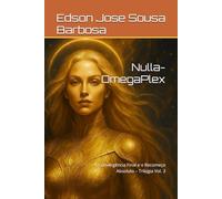Nulla-OmegaPlex: A Convergência Final e o Recomeço Absoluto - Trilogia Vol. 3