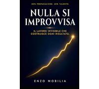 NULLA SI IMPROVVISA: Il lavoro invisibile che costruisce ogni risulta (RESTARE IN PIEDI)