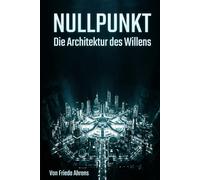 NULLPUNKT: Die Architektur des Willens