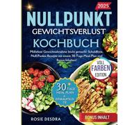 Nullpunkt Kochbuch: Mühelose Gewichtsabnahme leicht gemacht: Schuldfreie, Null-Punkte-Rezepte mit einem 30-Tage-Meal-Plan und Bonus-Inhalten!