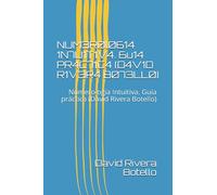 NUM3R0l0614 1N7U1T1V4. 6u14 PR4C71C4 (D4V1D R1V3R4 B073LL0): Numerología Intuitiva. Guía práctica (David Rivera Botello)