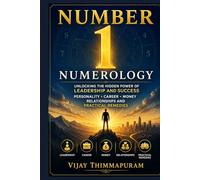 Number 1 Numerology: Unlocking the Hidden Power of Leadership and Success: Personality, Career, Money, Relationships and Practical Remedies (The Hidden Power of Numbers Series)