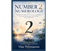 NUMBER 2 NUMEROLOGY: Unlocking the Hidden Power of Emotions and Balance: Personality, Relationships, Career Stability and Practical Remedies (The Hidden Power of Numbers Series)