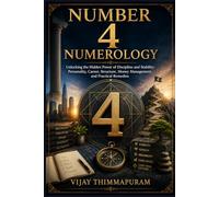Number 4 Numerology: Unlocking the Hidden Power of Discipline and Stability: Personality, Career, Structure, Money Management, and Practical Remedies (The Hidden Power of Numbers Series)