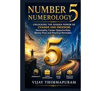 Number 5 Numerology: Unlocking the Hidden Power of Change and Freedom: Personality, Career Opportunities, Money Flow and Practical Remedies (The Hidden Power of Numbers Series)