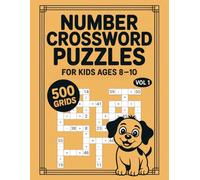 Number Crossword Puzzles for Kids Ages 8-10: 500 Grids with Answer Key for Basic Arithmetic Practice Volume 1