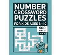 Number Crossword Puzzles for Kids Ages 8-10: 500 Grids with Answer Key for Everyday Calculation and Problem Solving Volume 6
