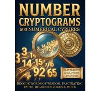 Number Cryptogram Puzzles for Adults: Numerical Cipher Brainteasers to Challenge Your Mind with Famous Quotes, Fascinating Facts, Hilarious Jokes & More in Large Print