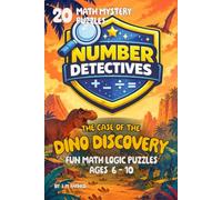 Number Detectives: The Case of the Dino Discovery: A Dinosaur-Themed Math and Logic Puzzle Adventure for Kids Ages 6-10 (Number Detectives Series)