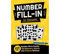 Number Fill-In for Everyone: 121 Number Fill-in Puzzles for Beginners, Experts, and Everyone Between (Puzzle Books Collection)
