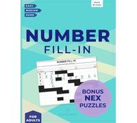 Number Fill-In Puzzle Book: Easy to Hard Logic Challenges for Adults with Bonus New NEX Puzzles | Activity Book and Gift (Essential Number Series)