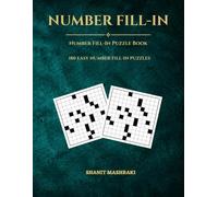 Number Fill-In Puzzle Book for Adults: 180 Easy Number Fill-In Puzzles with Solutions Brain Games for Adults