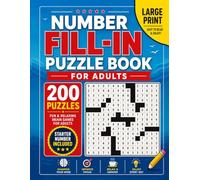 Number Fill-In Puzzle Book for Adults: 200 Fill-In Puzzles with Starter Numbers Included for Fun and Relaxing Brain Exercise