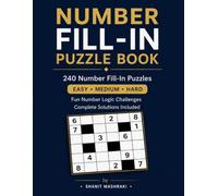 Number Fill-In Puzzle Book for Adults: 240 Easy, Medium & Hard Number Fill-In Puzzles with Solutions