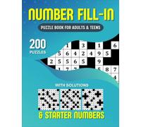 Number Fill in Puzzle Book For Adults and Teens: 200 Fill in Numbers Puzzles For Adults With Starter Numbers and Solutions
