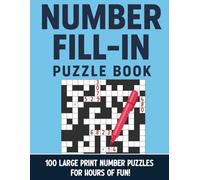 Number Fill In Puzzle Book Large Print: 100 Easy-to-Read Number Fill-In Puzzles for Adults | Fun Brain Workouts for Memory, Concentration & Calm