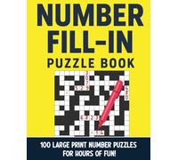 Number Fill In Puzzle Book Large Print: 100 Easy-to-Read Number Fill-In Puzzles for Adults | Fun Brain Workouts for Memory, Concentration & Calm