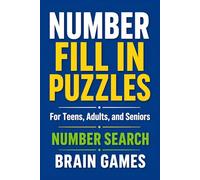 Number Fill In Puzzles: Challenging & Fun Puzzle Book for Teens, Adults, and Seniors | Ultimate Logic Grid Games | Gifts for puzzle lovers