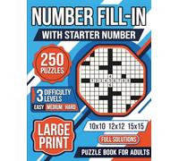 Number Fill-In With Starter Number: 250 Puzzles with 3 Difficulty Levels for Teens, Adults, and Seniors to Challenge Your Brain and Enjoy Hours of Fun