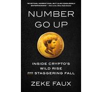 Number Go Up: Inside Crypto's Wild Rise and Staggering Fall
