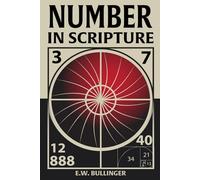 Number in Scripture: Its Supernatural Design and Spiritual