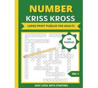 Number Kriss Kross Puzzle Book for Adults: 100 Easy Large Print Fill-In Number Puzzles with Starter Clues for Relaxing Brain Exercise and Stress-Free Entertainment
