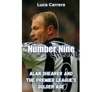 Number Nine: Alan Shearer and the Premier League's Golden Age