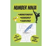 NUMBER NINJA: 60 Different puzzles & solutions,6x9in, 120 pages, MINEFINDER,KAKURO,SUDOKU, Great for puzzle lovers, adults, seniors, students, or ... to keep their mind sharp while having fun.