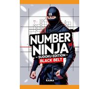 Number Ninja: Sudoku Edition - Black Belt: Sudoku Puzzles to Build Focus, Train Your Brain, and Level Up Your Skills (Number Ninja: Sudoku Skill Series)