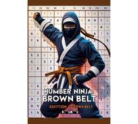Number Ninja: Sudoku Edition - Brown Belt: Sudoku Puzzles to Build Focus, Train Your Brain, and Level Up Your Skills (Number Ninja: Sudoku Skill Series)