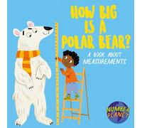 Number Planet: How Big is a Polar Bear?: A book about measurements