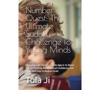 Number Quest: The Ultimate Sudoku Challenge for Young Minds: Engaging Logic Puzzles for Kids Ages 6-12: Boost Critical Thinking, Mathematical Confidence, and Focus with Easy to Medium Grids