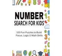 Number Search for Kids: 100 Fun Puzzles to Build Focus, Logic & Math Skills