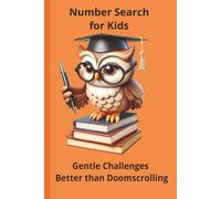 Number Search for Kids: Gentle Challenges Better than Doomscrolling|Beat Boredom Without a Screen|Brain-Boosting Fun|6-14 years|50+ Puzzles|Solutions included