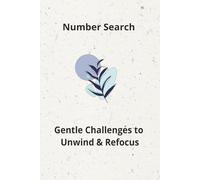 Number Search: Gentle Challenges to Unwind & Refocus, Classic Logic Puzzles for Adults, 50+ puzzles with solutions