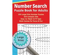 Number Search Puzzle Book for Adults - 100 Large Print Number Puzzles / 6x9 Compact Size / Easy-to-Read 16pt Type / Brain Games for Focus and Fun: ... Boost Memory and Focus. One Puzzle per Page
