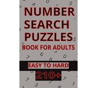 Number Search Puzzles: 220 Puzzles for Adults: An Easy to Hard Collection of Number Find Challenges with Full Solutions