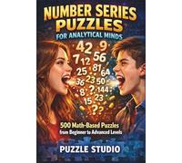 Number Series Puzzles for Analytical Minds - 500 Math-Based Puzzles from Beginner to Advanced Levels: Build Speed, Accuracy, and Confidence in Number Series (Math is fun)