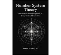Number System Theory: The Study of Number Systems as Computational Geometries