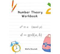 Number Theory Workbook: From Divisibility to Cryptography: A Problem-Solving Approach, Building Logical Thinking Through Classic Math Concepts