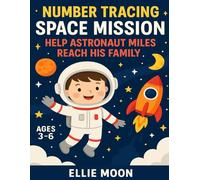 Number Tracing Space Mission: Help Astronaut Miles Reach His Family - For Kids Ages 3-6: A Fun Preschool Activity Book with Tracing, Counting, and Space Coloring Pages