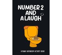 Number Two and a Laugh: A Funny Bathroom Activity Book With Poop Facts, Mazes, Sudoku, Word Search and More. Perfect Gift for Men and Best Gag Gifts for Dad