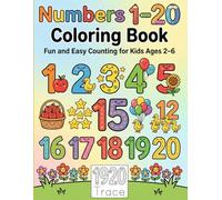 Numbers 1-20 Coloring Book for Kids Ages 2-6: Fun and Easy Counting Coloring Book for Preschool and Kindergarten Kids (Learn & Color Educational Books for Kids)