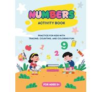 Numbers Activity Book for Kids Ages 3-9: Tracing, Counting, and Coloring Fun: Learn Numbers with Animals, Flowers, and Plants - Perfect for Preschool, Kindergarten, and Early Learners