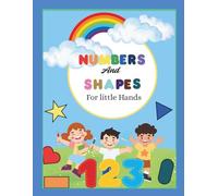 Numbers and Shapes For Little Hands: A Fun Early Learning Book for Toddlers: Count, Trace, and Explore Numbers and Basic Shapes with, Easy-to-Understand Activities
